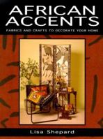 African Accents: Fabrics and Crafts to Decorate Your Home 0873417895 Book Cover