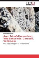 Arco Triunfal Inconcluso, Villa Santa Ines. Caracas, Venezuela 3659025321 Book Cover