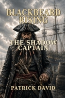 Blackbeard Rising: The Shadow Captain B0HD792G2Z Book Cover