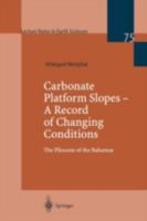 Carbonate Platform Slopes - A Record of Changing Conditions: The Pliocene of the Bahamas (Lecture Notes in Earth Sciences) 3540646469 Book Cover