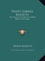 Dante Gabriel Rossetti: His Family-Letters: Edited with a memoir by William Michael Rossetti. Volume 1 B0BQCMPHW8 Book Cover