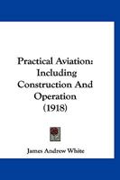 Practical Aviation: Including Construction and Operation (Classic Reprint) 1120680158 Book Cover