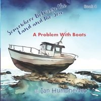 Somewhere Between the Land and the Sea: A Problem With Boats B0C9S99TSN Book Cover