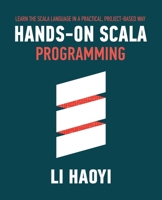 Hands-on Scala Programming: Learn Scala in a Practical, Project-Based Way 9811456933 Book Cover