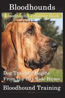 Bloodhounds, Bloodhound Training Book for Both Bloodhound Dogs & Bloodhound Puppies by D!g This Dog Training: Dog Training Begins from the Car Ride Home Bloodhound Training 1722498943 Book Cover
