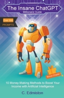 The Insane ChatGPT Millionaire Guide B0C6X6BVP9 Book Cover