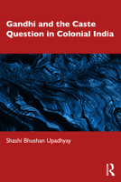 Gandhi and the Caste Question in Colonial India 1041005504 Book Cover