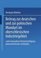 Beitrag Zur Deutschen Und Zur Polnischen Mundart Im Oberschlesischen Industriegebiet: Unter Besonderer Berucksichtigung Phonometrischer Methoden 9401770867 Book Cover
