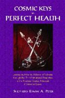 Cosmic Keys To Perfect Health:  Lessons On How To Achieve Wholeness Through The Transformational Properties Of The Fourteen Cosmic Minerals And Universal Laws 1929341016 Book Cover