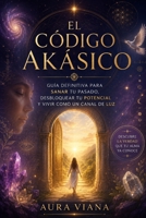 El Código Akásico: Guía definitiva para sanar tu pasado y desbloquear tu potencial (Spanish Edition) B0HBNJ3QD9 Book Cover