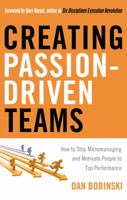 Creating Passion-driven Teams: How to Stop Micromanaging and Motivate People to Top Performance 1601630751 Book Cover