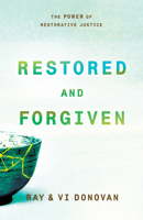 Restored and Forgiven: The Power of Restorative Justice 161036970X Book Cover