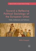 Toward a Reflexive Political Sociology of the European Union: Fields, Intellectuals and Politicians 331971001X Book Cover