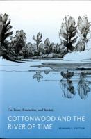 Cottonwood and the River of Time: On Trees, Evolution, and Society 0295988800 Book Cover