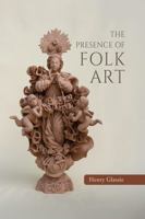 The Presence of Folk Art 0253077192 Book Cover