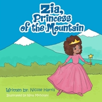 Zia, princess of the mountain: learning life lessons while taking fun, adventurous risks. B09CRQHRLQ Book Cover