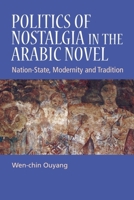 Politics of Nostalgia in the Arabic Novel: Nation-State, Modernity and Tradition 0748655697 Book Cover