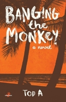 Banging the Monkey 1543967728 Book Cover