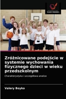 Zróżnicowane podejście w systemie wychowania fizycznego dzieci w wieku przedszkolnym 6203381977 Book Cover