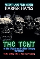 The Tent in the Woods and Other Creepy Surprises: Twelve Chilling Tales to Keep You Guessing (Fright Lane Files) B0F9MYYQS9 Book Cover