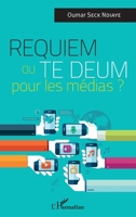 Requiem ou Te Deum pour les médias ? (Harmattan Sénégal) (French Edition) 2343062862 Book Cover
