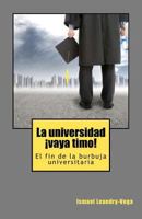 La Universidad, !vaya Timo!: El Fin de la Burbuja Universitaria 1479183423 Book Cover