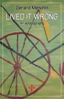 Lived It Wrong: An Autobiography 1912853167 Book Cover