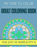 My Time to Color: Adult Coloring Book - The Joy of Simplicity II 153272084X Book Cover