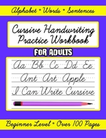 Cursive Handwriting Practice Workbook for Adults, Beginner Level: Learn to Write in Cursive Letters for Beginners, Words, Letters and Sentences B08GVLWD7M Book Cover