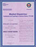Masked Dispatches: Cryptograms and Cryptology in American History, 1775-1900 1478356278 Book Cover
