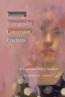 Banning Transgender Conversion Practices: A Legal and Policy Analysis 0774866926 Book Cover