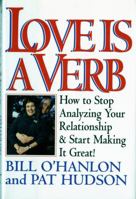 Love Is a Verb: How to Stop Analyzing Your Relationship and Start Making It Great ! 0393037347 Book Cover