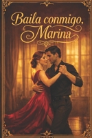 Baila conmigo, Marina: Una sensual romance slow burn sobre deseo, tango y un amor tardío (Spanish Edition) B0H38J33T7 Book Cover