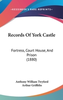Records of York Castle: Fortress, Court House, and Prison 1240144687 Book Cover