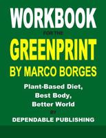 Workbook for The Greenprint By Marco Borges: Plant-Based Diet, Best Body, Better World 1075087651 Book Cover
