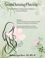 Prenatal Nurturing & Nutrition: A Critical Window of Opportunity to Embrace a Conscious Pregnancy 1917095457 Book Cover