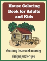 House Coloring Book for Adults and Kids: stunning house and amazing designs just for you B0BKCJQD1R Book Cover