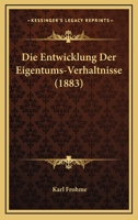 Die Entwicklung Der Eigentums-Verhaltnisse (1883) 1010632752 Book Cover