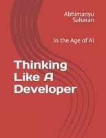 Thinking Like A Developer: In the Age of AI B0FJ2BYWG5 Book Cover