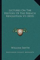 Lectures on the History of the French Revolution, Volume 1 1142188035 Book Cover