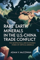 Rare Earth Minerals in the U.S.-China Trade Conflict: The Geopolitical and Economic Stakes of Critical Minerals B0FVY2NDC4 Book Cover