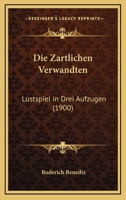 Die Zartlichen Verwandten: Lustspiel In Drei Aufzugen (1900) 1161139362 Book Cover