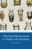 Theatrical Reenactment in Pindar and Aeschylus 1108481833 Book Cover