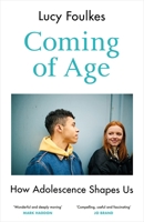 Coming of Age: How Adolescence Shapes Us 1847927297 Book Cover