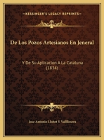 De Los Pozos Artesianos En Jeneral: Y De Su Aplicacion A La Cataluna (1834) 116247730X Book Cover