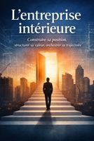 L'entreprise intérieure: Construire sa position, structurer sa valeur, orchestrer sa trajectoire (French Edition) B0GNFWRBS6 Book Cover