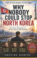 Why Nobody Could Stop North Korea: How Three Generations Of The Kim Dynasty Built The bomb B0H3K2YKMF Book Cover
