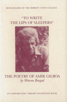 "To Write the Lips of Sleepers": The Poetry of Amir Gilboa (Monographs of the Hebrew Union College) 0878204164 Book Cover