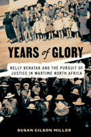 Years of Glory: Nelly Benatar and the Pursuit of Justice in Wartime North Africa 1503628450 Book Cover