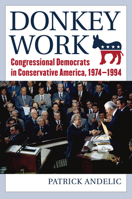 Donkey Work: Congressional Democrats in Conservative America, 1974-1994 0700638091 Book Cover